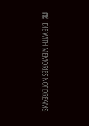 DIE WITH MEMORIES NOT DREAMS